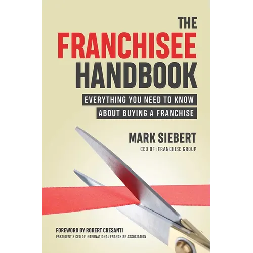 The Franchisee Handbook: Everything You Need to Know about Buying a Franchise - Paperback