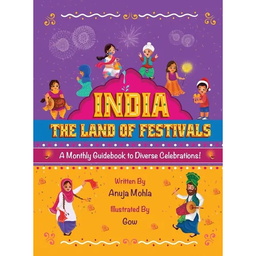 India - The Land of Festivals: A Monthly Guidebook to Diverse Celebrations - Hardcover