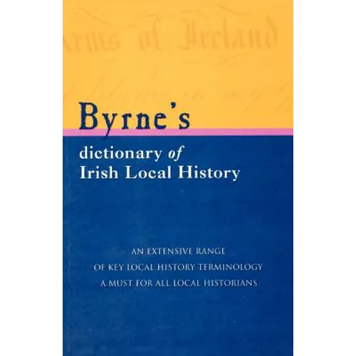 Byrne's Dictionary of Irish Local History: From Earliest Times to C. 1900 - Paperback