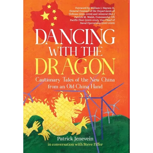 Dancing with the Dragon: Cautionary Tales of the New China from an Old China Hand - Hardcover
