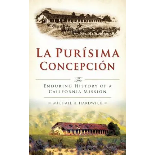 La Purisima Concepcion: The Enduring History of a California Mission - Hardcover