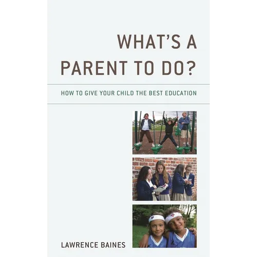 What's a Parent to Do?: How to Give Your Child the Best Education - Paperback