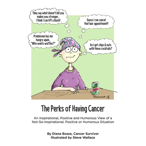The Perks of Having Cancer: An Inspirational, Positive and Humorous View of a Not-So-Inspirational, Positive or Humorous Situation - Paperback