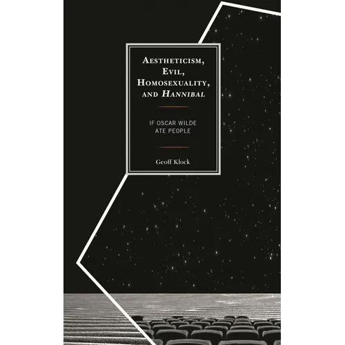 Aestheticism, Evil, Homosexuality, and Hannibal: If Oscar Wilde Ate People - Paperback