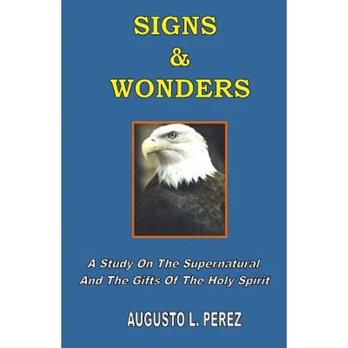 Signs & Wonders: A Study On The Supernatural And The Gifts Of The Holy Spirit - Paperback