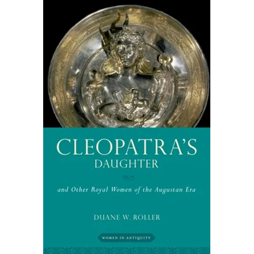 Cleopatra's Daughter: And Other Royal Women of the Augustan Era - Paperback