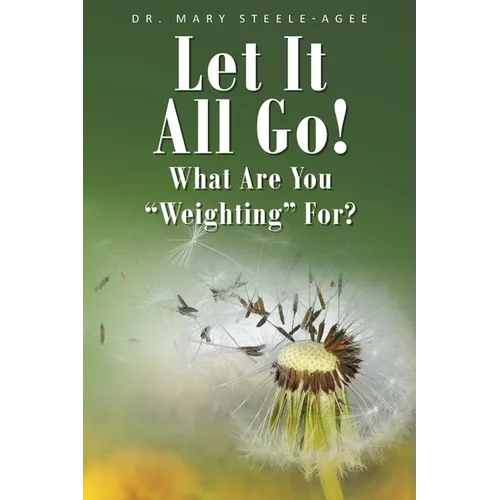 Let It All Go!: What Are You "Weighting" For? - Paperback