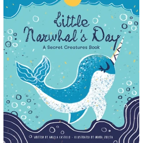Little Narwhal's Day: A Secret Creatures Book - Hardcover