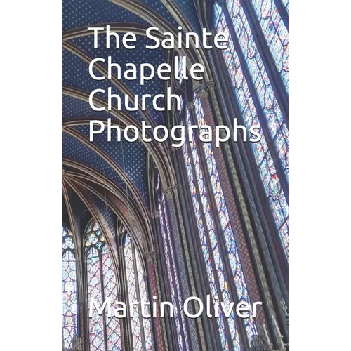 The Sainte Chapelle Church Photographs - Paperback