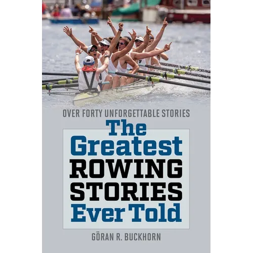 The Greatest Rowing Stories Ever Told: Over Forty Unforgettable Stories - Paperback