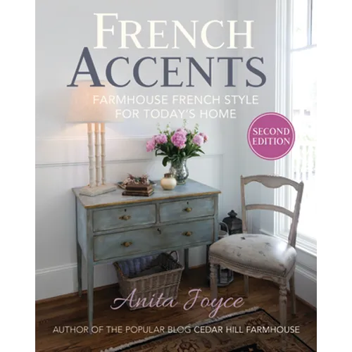 French Accents (2nd Edition) PB Version: Farmhouse French Style for Today's Home - Paperback