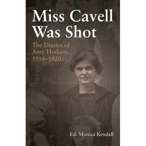 Miss Cavell Was Shot: The Diaries of Amy Hodson, 1914-1920 - Paperback