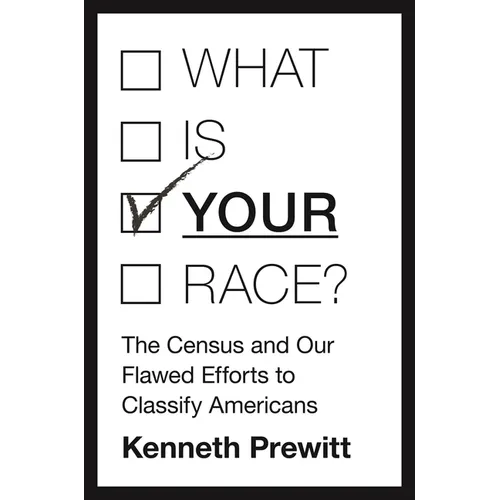 What Is "your" Race?: The Census and Our Flawed Efforts to Classify Americans - Paperback