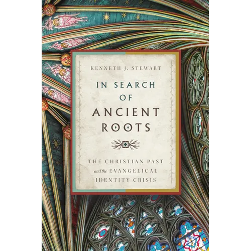 In Search of Ancient Roots: The Christian Past and the Evangelical Identity Crisis - Paperback