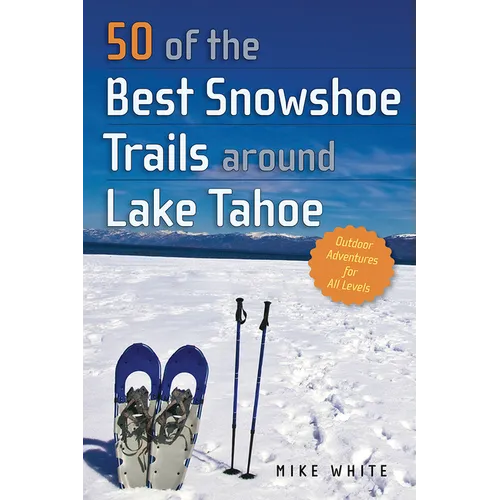 50 of the Best Snowshoe Trails Around Lake Tahoe - Paperback