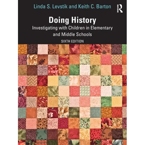Doing History: Investigating with Children in Elementary and Middle Schools - Paperback