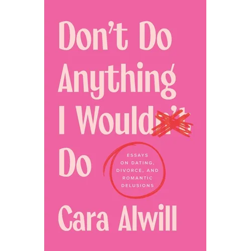 Don't Do Anything I Would Do: Essays on Dating, Divorce, and Romantic Delusions - Paperback