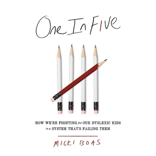 One in Five: How We're Fighting for Our Dyslexic Kids in a System That's Failing Them - Hardcover