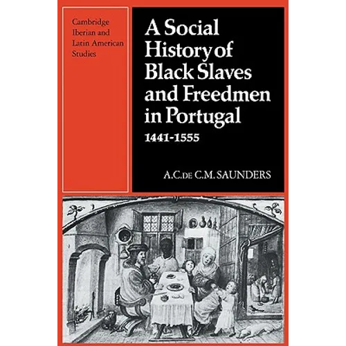 A Social History of Black Slaves and Freedmen in Portugal, 1441 1555 - Paperback