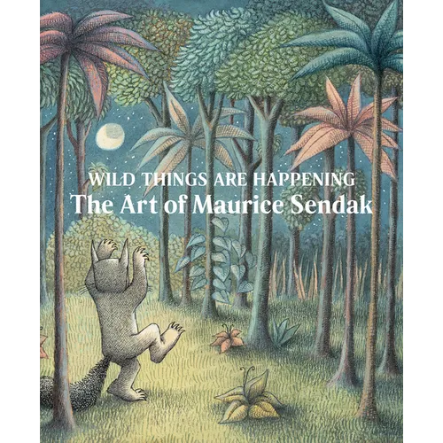 Wild Things Are Happening: The Art of Maurice Sendak - Hardcover