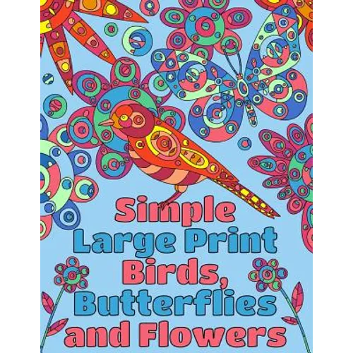 Simple Large Print Birds, Butterflies, and Flowers: Coloring Book for Adults - Paperback