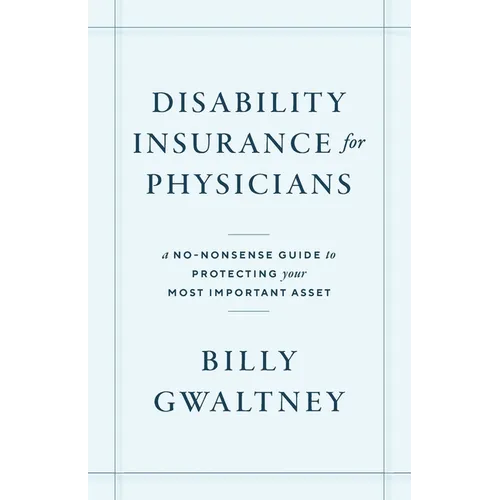Disability Insurance for Physicians: A No-Nonsense Guide to Protecting Your Most Important Asset - Paperback