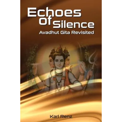 Echoes Of Silence Avadhut Gita Revisited - Paperback