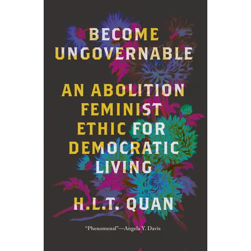 Become Ungovernable: An Abolition Feminist Ethic for Democratic Living - Paperback