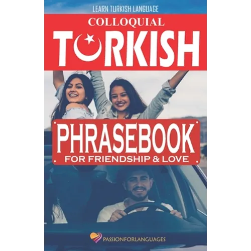 Learn Turkish Language: Colloquial Turkish Phrasebook for Friendship and Love - Paperback
