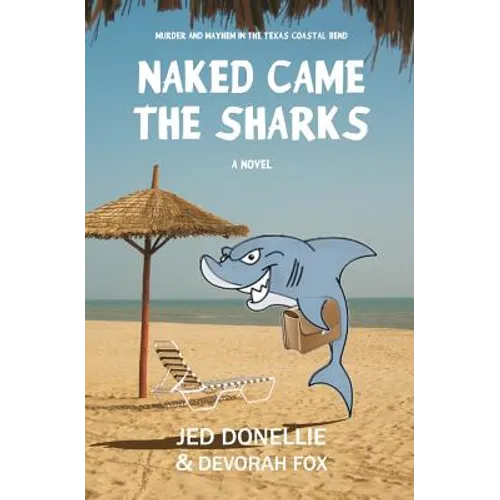 Naked Came the Sharks: Murder and Mayhem in the Texas Coastal Bend - Paperback