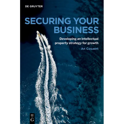 Securing Your Business: Developing an Intellectual Property Strategy for Growth - Paperback
