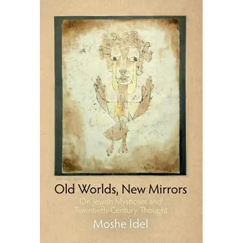 Old Worlds, New Mirrors: On Jewish Mysticism and Twentieth-Century Thought - Paperback