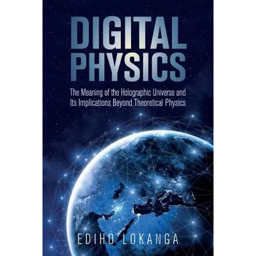 Digital Physics: The Meaning of the Holographic Universe and Its Implications Beyond Theoretical Physics - Paperback