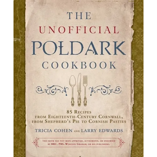 The Unofficial Poldark Cookbook: 85 Recipes from Eighteenth-Century Cornwall, from Shepherd's Pie to Cornish Pasties - Hardcover