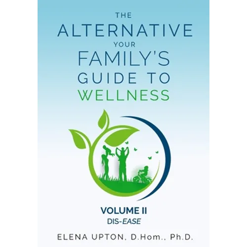 The Alternative: Your Family's Guide To Wellness, Volume II Dis-EASE - Paperback