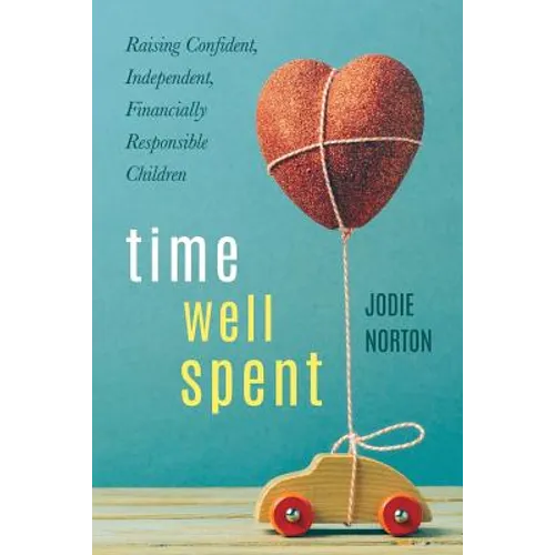 Time Well Spent: Raising Confident, Independent, Financially Responsible Children - Paperback