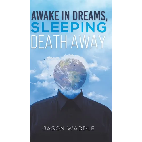 Awake in Dreams, Sleeping Death Away - Hardcover