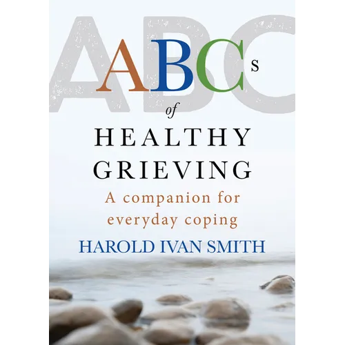 ABCs of Healthy Grieving: A Companion for Everyday Coping - Paperback