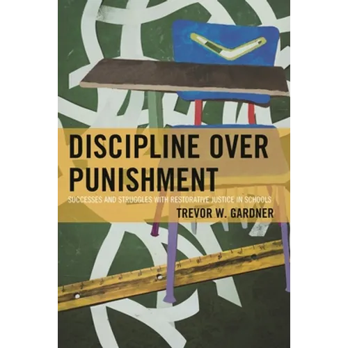 Discipline Over Punishment: Successes and Struggles with Restorative Justice in Schools - Paperback