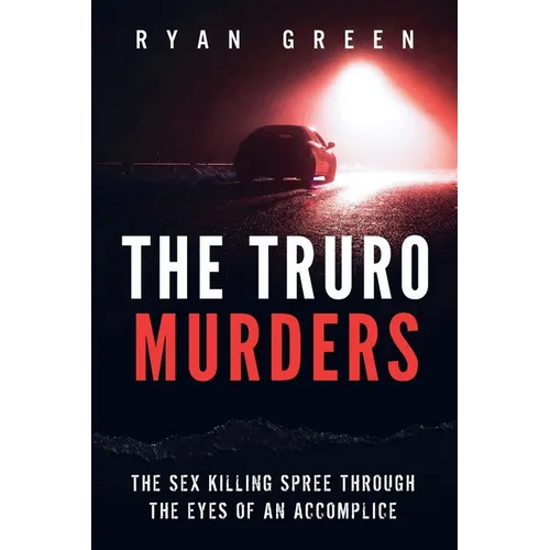 The Truro Murders: The Sex Killing Spree Through the Eyes of an Accomplice - Paperback