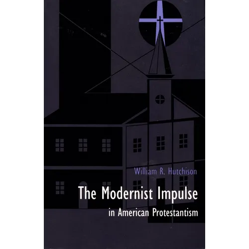 The Modernist Impulse in American Protestantism - Paperback