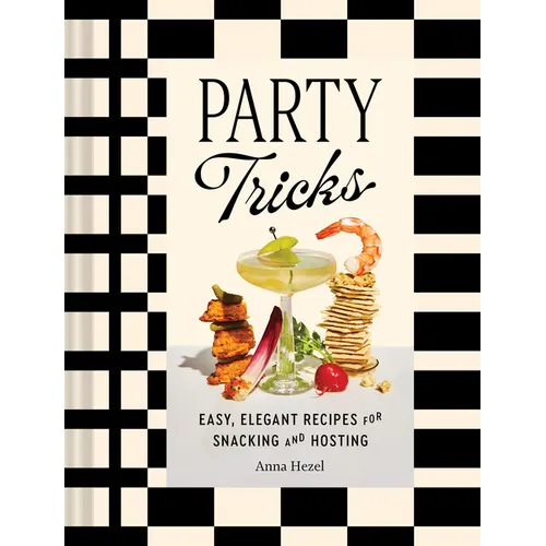 Party Tricks: Easy, Elegant Recipes for Snacking and Hosting - Hardcover