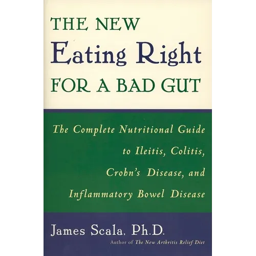 The New Eating Right for a Bad Gut: The Complete Nutritional Guide to Ileitis, Colitis, Crohn's Disease, and Inflammatory Bowel Disease - Paperback