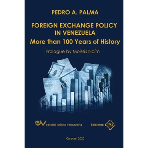 FOREIGN EXCHANGE POLICY IN VENEZUELA. More than 100 Years of History - Paperback