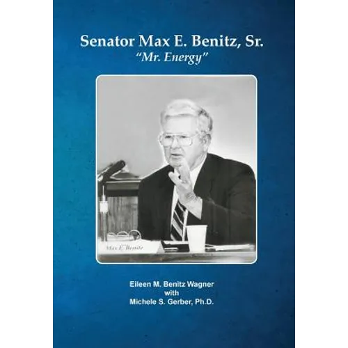 Senator Max E. Benitz, Sr.: "Mr. Energy" - Hardcover