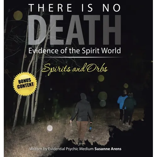 There Is No DEATH: Evidence of the Spirit World--Spirits and Orbs - Hardcover