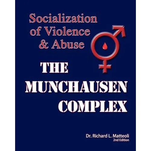 The Munchausen Complex: Socialization of Violence and Abuse: 2nd Edition - Paperback