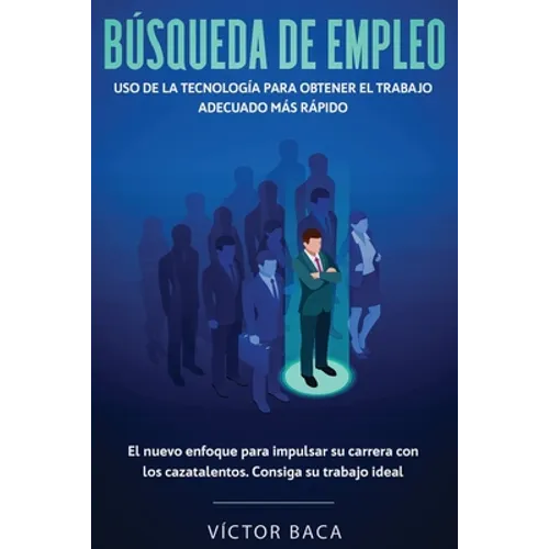 Búsqueda de empleo: Uso de la tecnología para obtener el trabajo adecuado más rápido: El nuevoenfoque para impulsar su carrera con los caztalentos. Co - Paperback