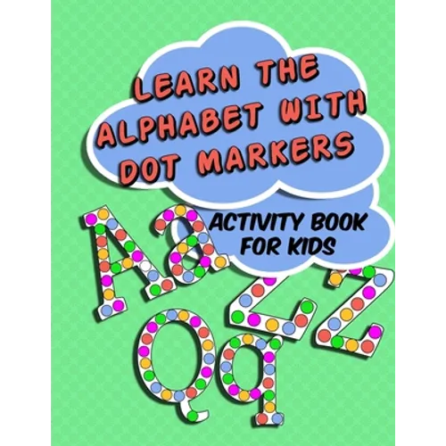 Learn The Alphabet With Dot Markers: Activity Book for Kids - Paperback