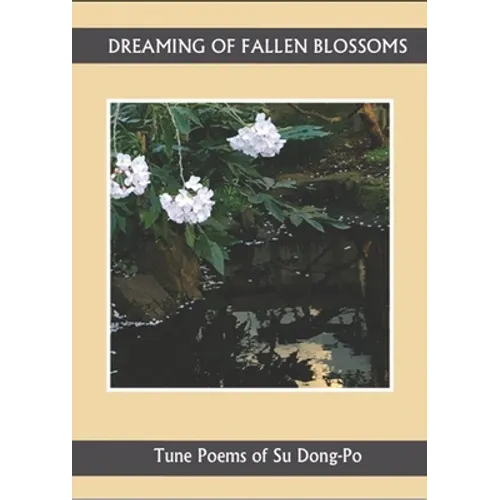 Dreaming of Falling Blossoms: Tune Poems of Su Dong-Po - Paperback